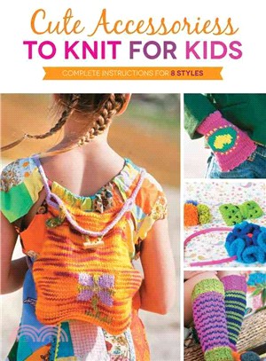Cute Accessories to Knit for Kids ― Complete Instructions for 8 Styles