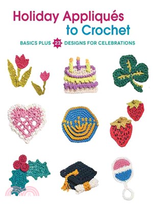 Holiday Appliques to Crochet ─ Basics Plus 23 Designs for Celebrations