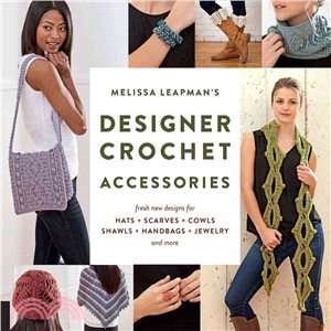 Melissa Leapman's Designer Crochet ─ Fresh New Designs for Hats, Scarves, Cowls, Shawls, Handbags, Jewelry, and More