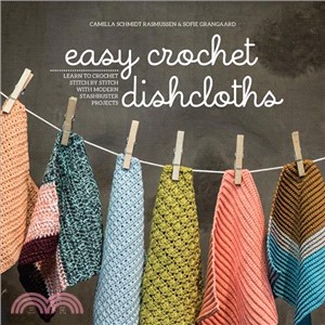 Easy Crochet Dishcloths ─ Learn to Crochet Stitch by Stitch With Modern Stashbuster Projects