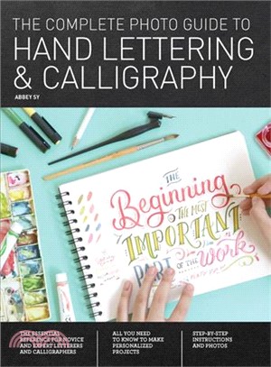 The Complete Photo Guide to Hand Lettering and Calligraphy ― The Essential Reference for Novice and Expert Letterers and Calligraphers