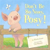 Don't Be So Nosy, Posy!