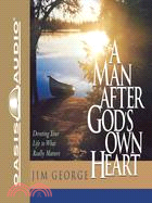 A Man After God's Own Heart: Devoting Your Life to What Really Matters