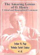 The Amazing Genius of O. Henry: Critical and Biographical Comment