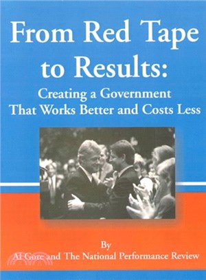 From Red Tape to Results ― Creating a Government That Works Better and Costs Less : Report of the National Performance Review