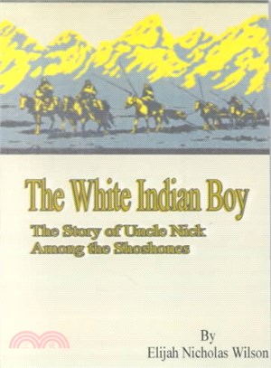 The White Indian Boy ― The Story of Uncle Nick Among the Shoshones