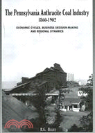 The Pennsylvanian Anthracite Coal Industry, 1860-1902 ─ Economic Cycles, Business Decision-making and Regional Dynamics