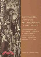 Sacrosanctum Concilium and the Reform of the Liturgy ─ Proceedings from the 29th Annual Convention of the Fellowship of Catholic Scholars Kansas city, Missouri September 22-24, 2006