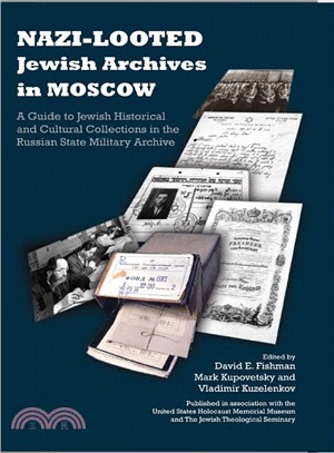 Nazi-Looted Jewish Archives in Moscow ─ A Guide to Jewish Historical and Cultural Collections in the Russian State Military Archive