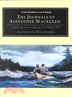 The Journals of Alexander Mackenzie: Exploring Across Canada in 1789 & 1793