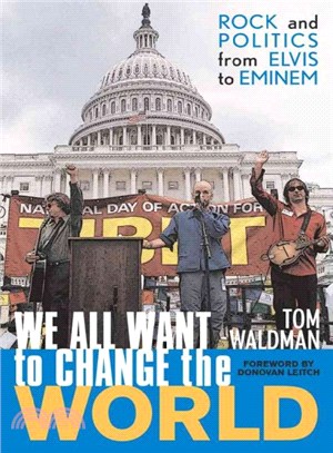 We All Want to Change the World ─ Rock and Politics from Elvis to Eminem