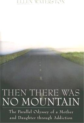 Then There Was No Mountain ─ The Parallel Odyssey of a Mother and Daughter Through Addiction