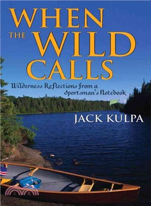 When the Wild Calls ─ Wilderness Reflections from a Sportsman's Notebook