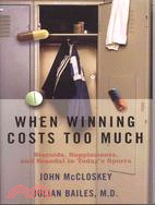 When Winning Costs Too Much: Steroids, Supplements, And Scandal In Today's Sports