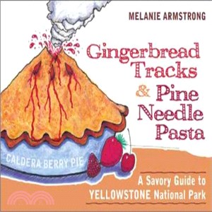 Ginger Bread Tracks & Pine Needle Pasta ─ A Savory Guide To Yellowstone National Park