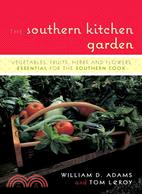 The Southern Kitchen Garden ─ Vegetables, Fruits, Herbs, and Flowers Essential for the Southern Cook