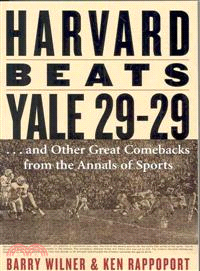 Harvard Beats Yale 29-29 ─ ...and Other Great Comebacks from the Annals of Sports