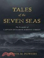 Tales of the Seven Seas ─ The Escapades of Captain Dynamite Johnny O'brien