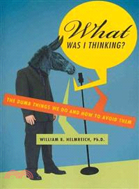 What Was I Thinking? ─ The Dumb Things We Do and How to Avoid Them
