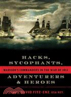Hacks, Sycophants, Adventurers, & Heroes ─ Madison's Commanders in the War of 1812