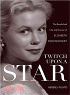 Twitch upon a Star ─ The Bewitched Life and Career of Elizabeth Montgomery