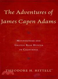 The Adventures of James Capen Adams ─ Mountaineer and Grizzly Bear Hunter of California