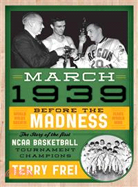 March 1939 ─ Before the Madness-- the Story of the First NCAA Basketball Tournament Champions