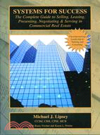 Systems For Success: The Complete Guide To Selling, Leasing, Presenting, Negotiating & serving In Commerical Real Estate