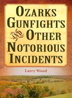 Ozarks Gunfights and Other Notorious Incidents