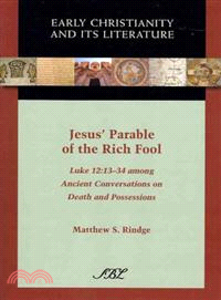 Jesus' Parable of the Rich Fool—Luke 12:13-34 Among Ancient Conversations on Death and Possessions