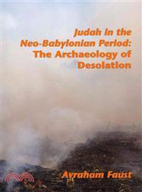 Judah in the Neo-Babylonian Period—The Archaeology of Desolation