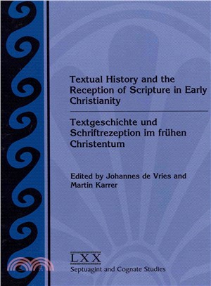 Textual History and the Reception of Scripture in Early Christianity ― Textgeschichte Und Schriftrezeption Im Frnhen Christentum