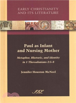 Paul As Infant and Nursing Mother ― Metaphor, Rhetoric, and Identity in 1 Thessalonians 2:5-8