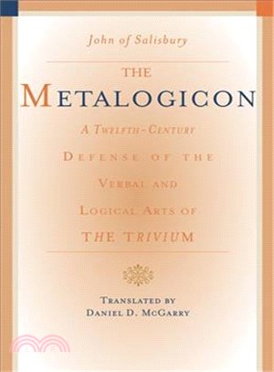 The Metalogicon of John of Salisbury ─ A Twelfth-Century Defense of the Verbal and Logical Arts of the Trivium