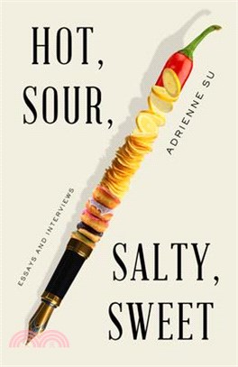 Hot, Sour, Salty, Sweet: Essays and Interviews