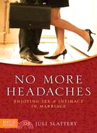 No More Headaches: Enjoying Sex & Intimacy in Marriage