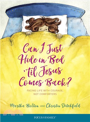 Can I Just Hide in Bed 'til Jesus Comes Back? ─ Facing Life With Courage, Not Comforters
