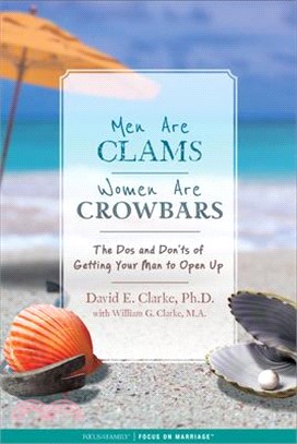Men Are Clams, Women Are Crowbars ― The Dos and Dons of Getting Your Man to Open Up