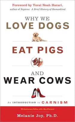 Why We Love Dogs, Eat Pigs, and Wear Cows ― An Introduction to Carnism, 10th Anniversary Edition