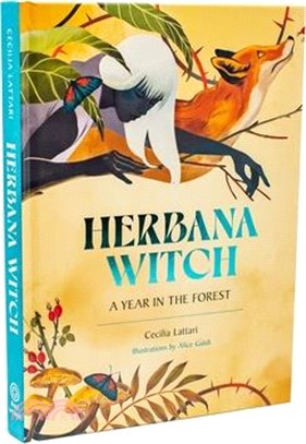 Herbana Witch: A Year in the Forest (Working with Herbs, Barks, Mushrooms, Roots, and Flowers)