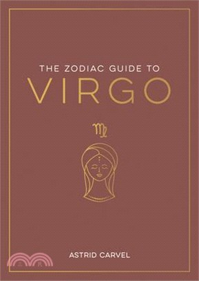 The Zodiac Guide to Virgo: The Ultimate Guide to Understanding Your Star Sign, Unlocking Your Destiny and Decoding the Wisdom of the Stars