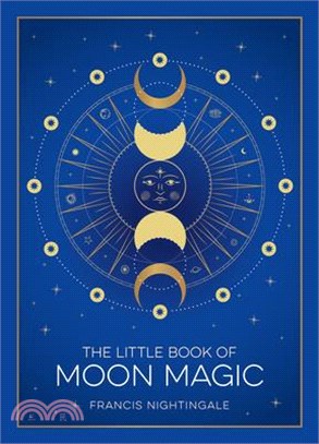 The Little Book of Moon Magic: An Introduction to Lunar Lore, Rituals, and Spells