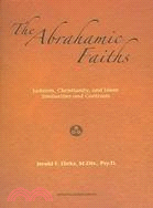 The Abrahamic Faiths: Judaism, Christianity, And Islam Similarities & Contrasts