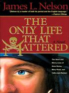 The Only Life That Mattered: The Short and Merry Lives of Anne Bonny, Mary Read, and Calico Jack Rackam