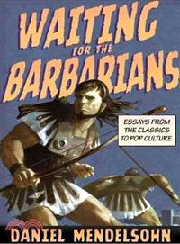 Waiting for the Barbarians―Essays from the Classics to Pop Culture