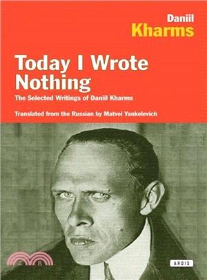 Today I Wrote Nothing ─ The Selected Writings of Daniil Kharms