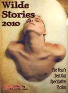 Wilde Stories 2010: The Year's Best Gay Speculative Fiction