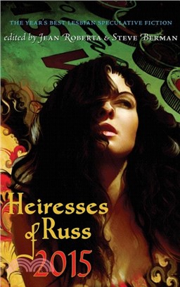 Heiresses of Russ 2015：The Year's Best Lesbian Speculative Fiction