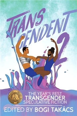 Transcendent 2：The Year's Best Transgender Speculative Fiction