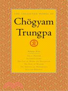 The Collected Works of Chogyam Trungpa ─ Crazy Wisdom-illusion's Game-the Life of Marpa Excerpts-the Rain of Wisdomexcerpts-the Sadhana of Mahamudraexcerpts-selected Writings